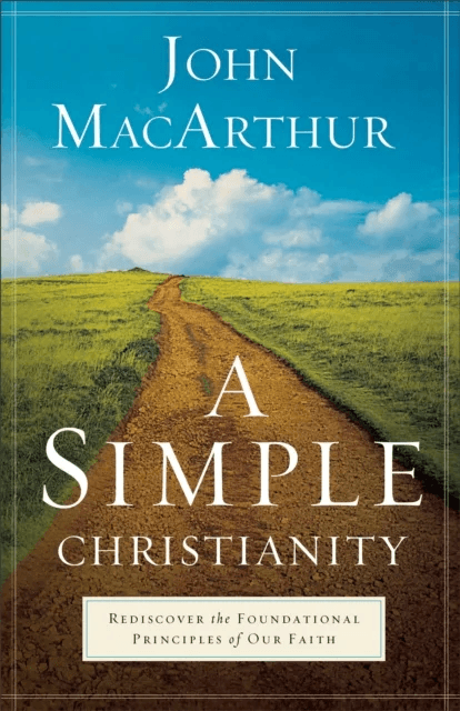 A Simple Christianity ¿ Rediscover the Foundational Principles of Our Faith av John MacArthur