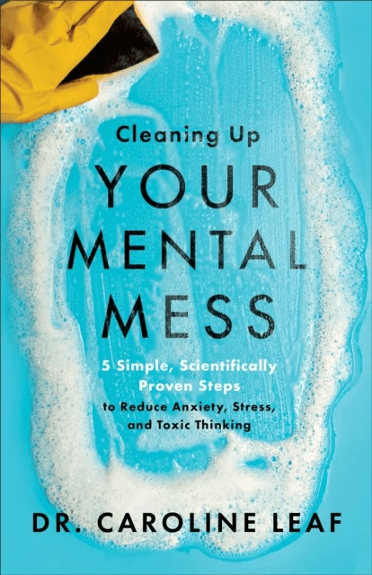 Cleaning Up Your Mental Mess av Dr. Caroline Leaf