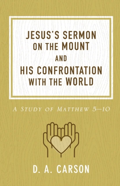 Jesus's Sermon on the Mount and His Confrontation with the World av D. A. Carson