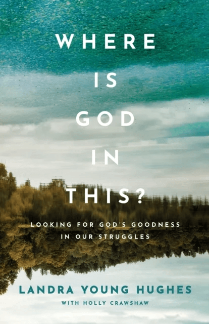 Where Is God in This? ¿ Looking for God`s Goodness in Our Struggles av Landra Young Hughes, Holly Crawshaw