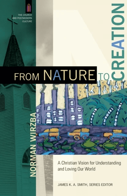 From Nature to Creation ¿ A Christian Vision for Understanding and Loving Our World av Norman Wirzba, James Smith