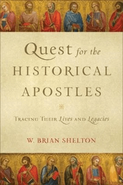 Quest for the Historical Apostles ¿ Tracing Their Lives and Legacies av W. Brian Shelton