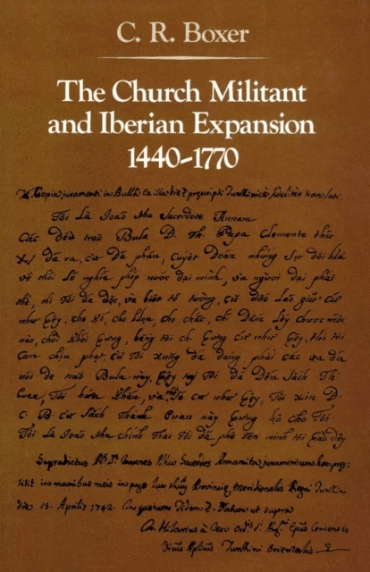 The Church Militant and Iberian Expansion, 1440-1770 av C. R. Boxer