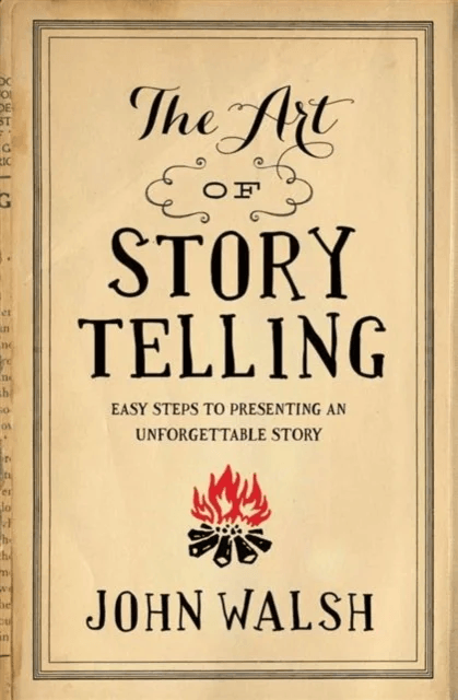 Art Of Storytelling, The av John D. Walsh