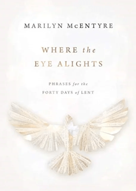 Where the Eye Alights av Marilyn McEntyre