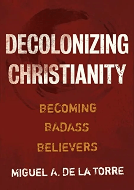 Decolonizing Christianity av Miguel A de la Torre