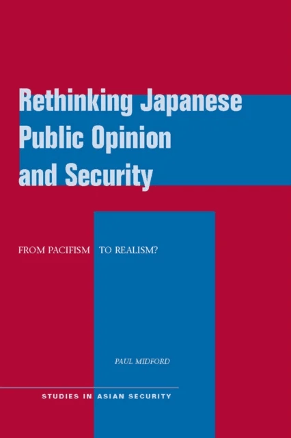 Rethinking Japanese Public Opinion and Security av Paul Midford