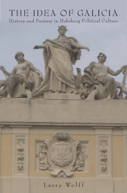 The Idea of Galicia av Larry Wolff