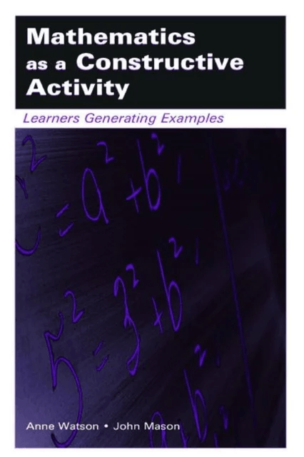 Mathematics as a Constructive Activity av Anne Watson, John Mason