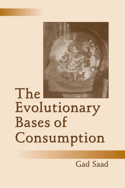 The Evolutionary Bases of Consumption av Gad Saad