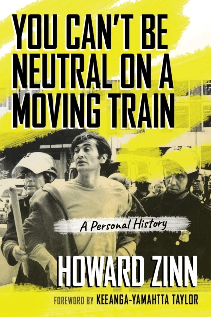 You Can't Be Neutral on a Moving Train av Howard Zinn