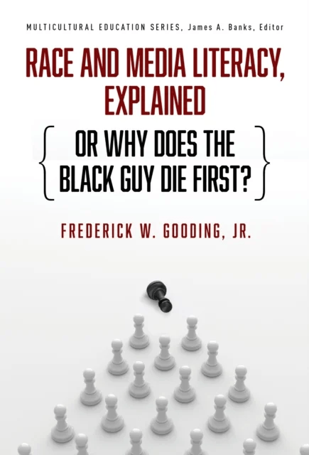 Race and Media Literacy, Explained (or Why Does the Black Guy Die First?) av Frederick W. Gooding  Jr., James A. Banks