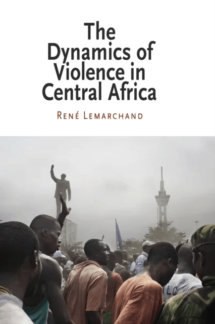 The Dynamics of Violence in Central Africa av Rene Lemarchand