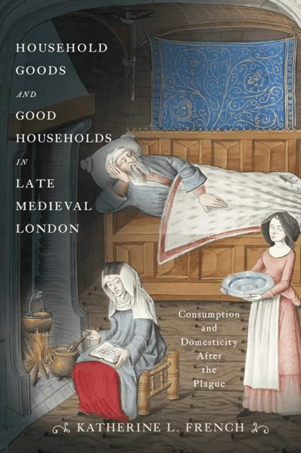 Household Goods and Good Households in Late Medieval London av Katherine L. French