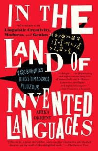 In the Land of Invented Languages av Arika Okrent