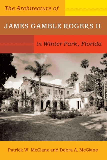 The Architecture of James Gamble Rogers II in Winter Park, Florida av Patrick McClane, Debra McClane