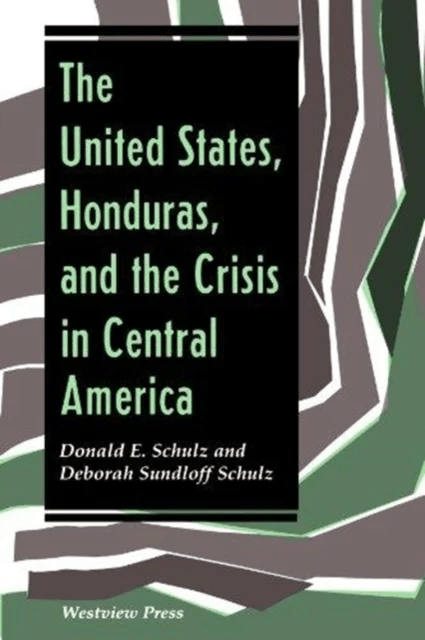 The United States, Honduras, And The Crisis In Central America av Donald E Schulz, Deborah Sundloff Schulz