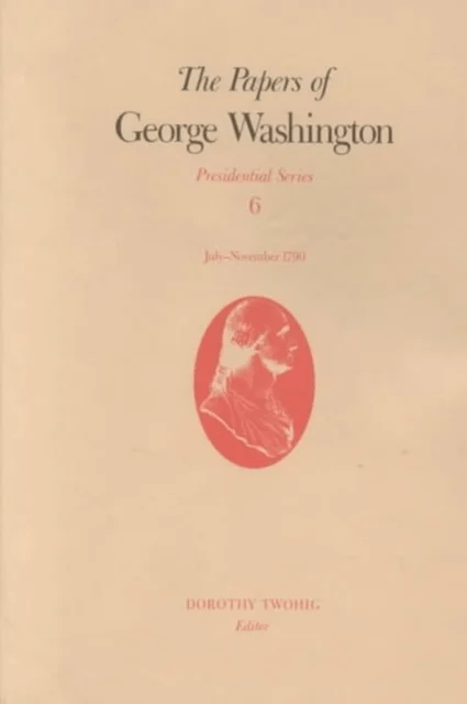 The Papers of George Washington v.6; Presidential Series;July-November 1790 av George Washington