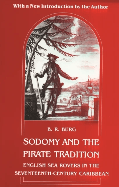 Sodomy and the Pirate Tradition av B. R. Burg