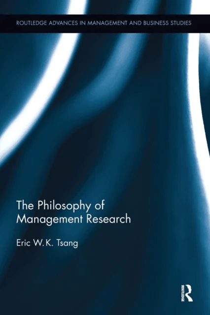 The Philosophy of Management Research av Eric W.K. (University Texas Dallas United States of America) Tsang