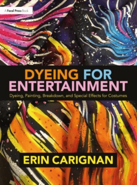 Dyeing for Entertainment: Dyeing, Painting, Breakdown, and Special Effects for Costumes av Erin Carignan