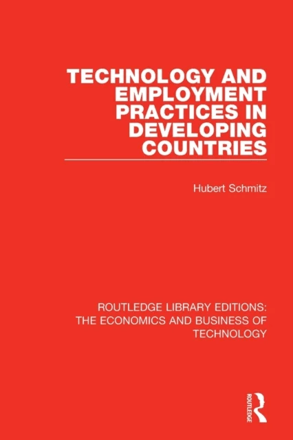 Technology and Employment Practices in Developing Countries av Hubert (University of Sussex England Institute of Development Studies University of Sus