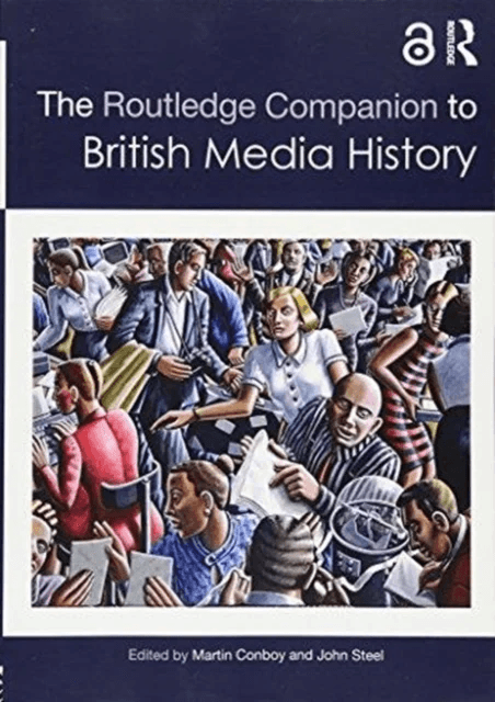 The Routledge Companion to British Media History