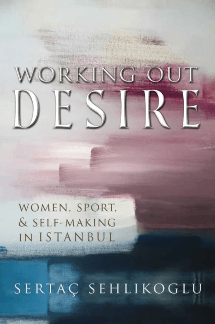 Working Out Desire av Sertac Sehlikoglu