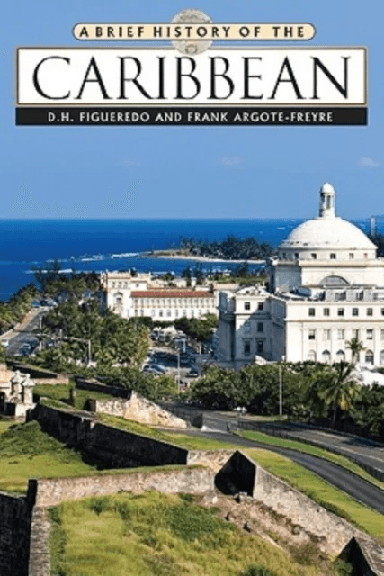 A Brief History of the Caribbean av D.H. Figueredo, Frank Argote-Freyre