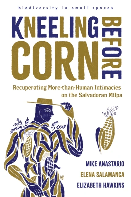 Kneeling Before Corn av Mike Anastario, Elena Salamanca, Elizabeth Hawkins