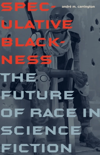 Speculative Blackness av Andre M. Carrington