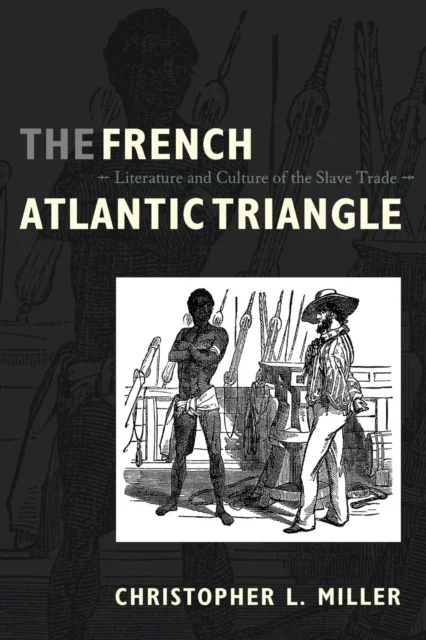 The French Atlantic Triangle av Christopher L. Miller