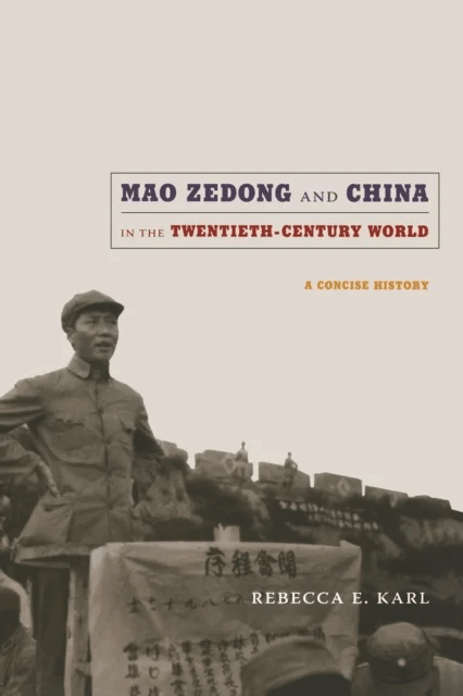 Mao Zedong and China in the Twentieth-Century World av Rebecca E. Karl