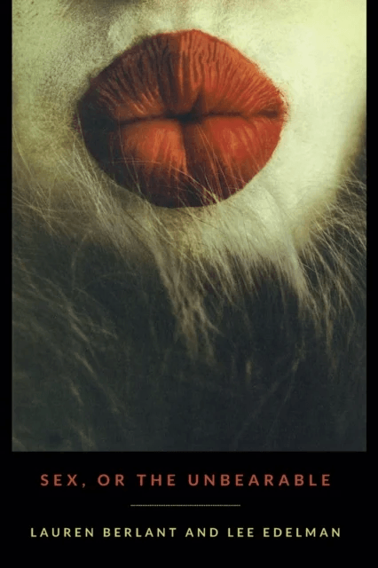 Sex, or the Unbearable av Lauren Berlant, Lee Edelman