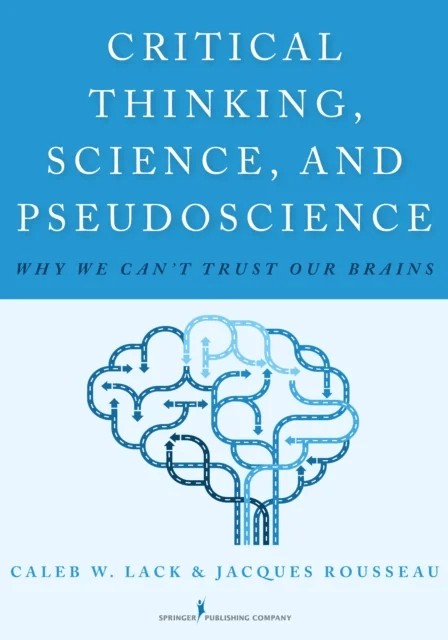 Critical Thinking, Science, and Pseudoscience av Caleb W. Lack, Jacques Rousseau