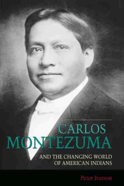 Carlos Montezuma and the Changing World of American Indians av Peter Iverson
