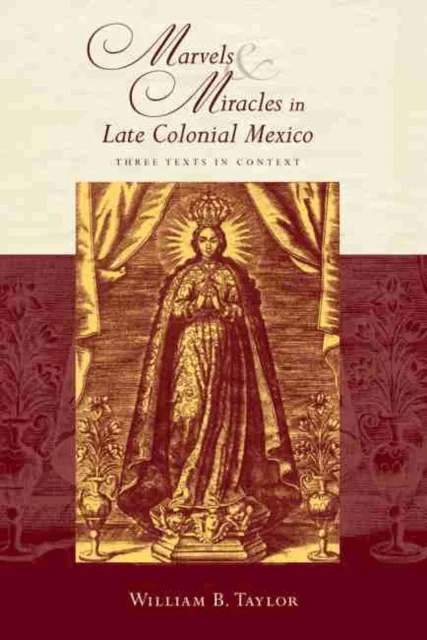 Marvels and Miracles in Late Colonial Mexico av William B. Taylor