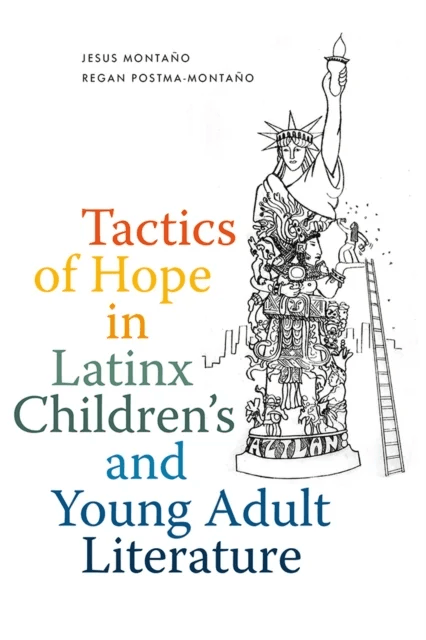 Tactics of Hope in Latinx Children's and Young Adult Literature av Jesus Montano, Regan Postma-Montano
