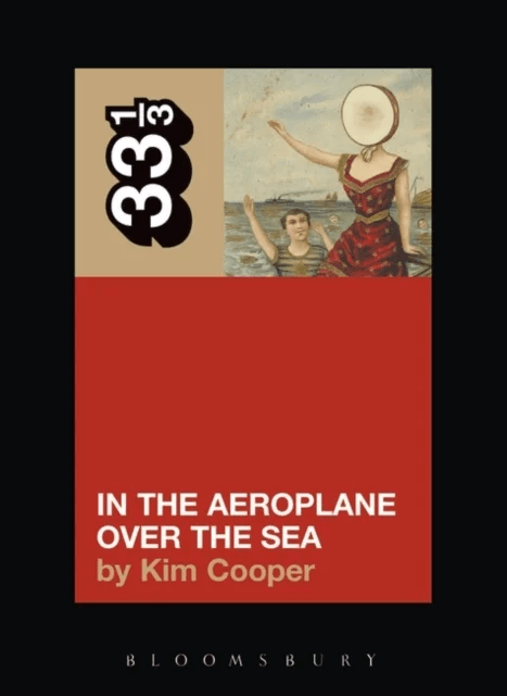 Neutral Milk Hotel's In the Aeroplane Over the Sea av Kim Cooper