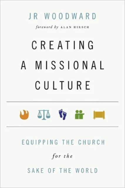 Creating a Missional Culture ¿ Equipping the Church for the Sake of the World av Jr Woodward, Alan Hirsch