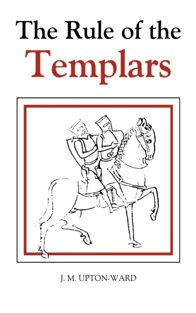 The Rule of the Templars av J.M. Upton-Ward