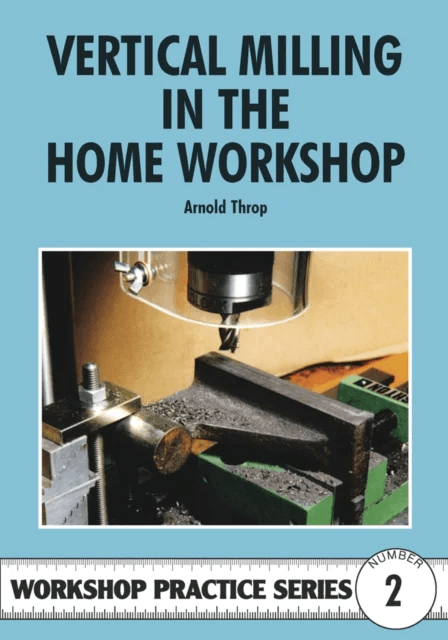 Vertical Milling in the Home Workshop av Arnold Throp