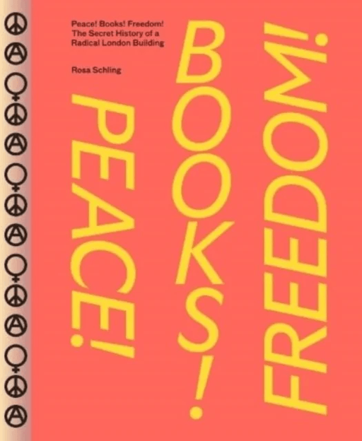 Peace! Books! Freedom! The Secret History of a Radical London Building av Rosa Schling