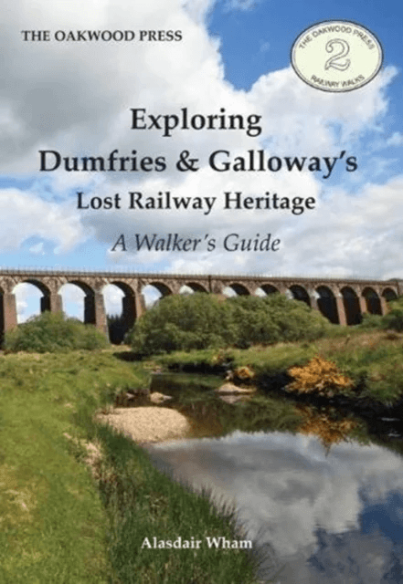 Exploring Dumfries &amp; Galloway's Lost Railway Heritage av Alasdair Wham