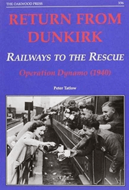 Return from Dunkirk - Railways to the Rescue av Peter Tatlow