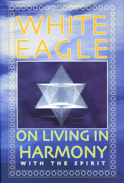 White Eagle on Living in Harmony with the Spirit av White Eagle