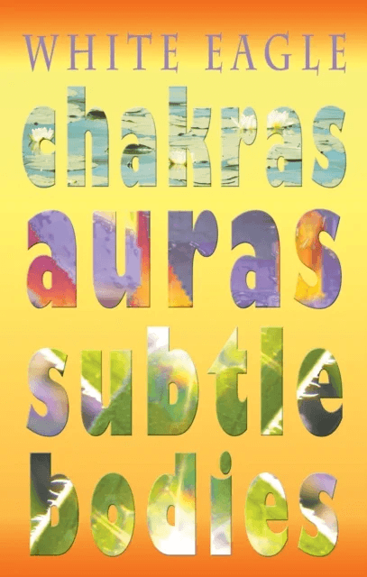 Chakras Auras Subtle Bodies av White Eagle