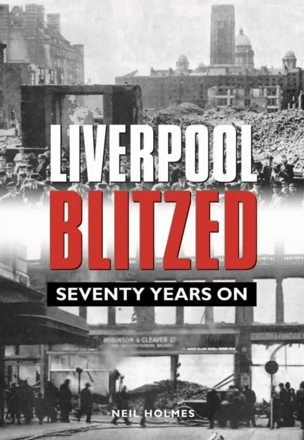 Liverpool Blitzed av Neil Holmes