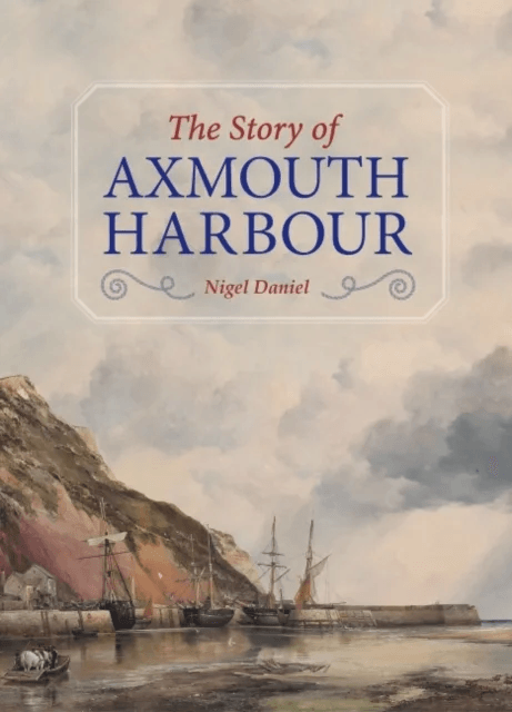 The Story of Axmouth Harbour av Nigel Daniel