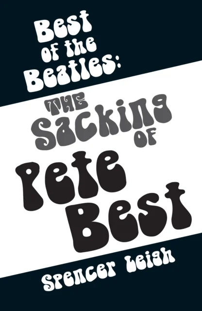 Best of the Beatles: The Sacking of Pete Best av Spencer Leigh